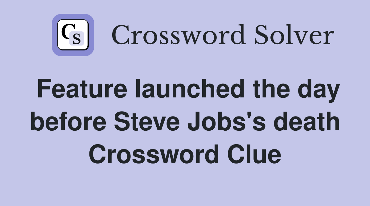 Feature launched the day before Steve Jobs's death Crossword Clue