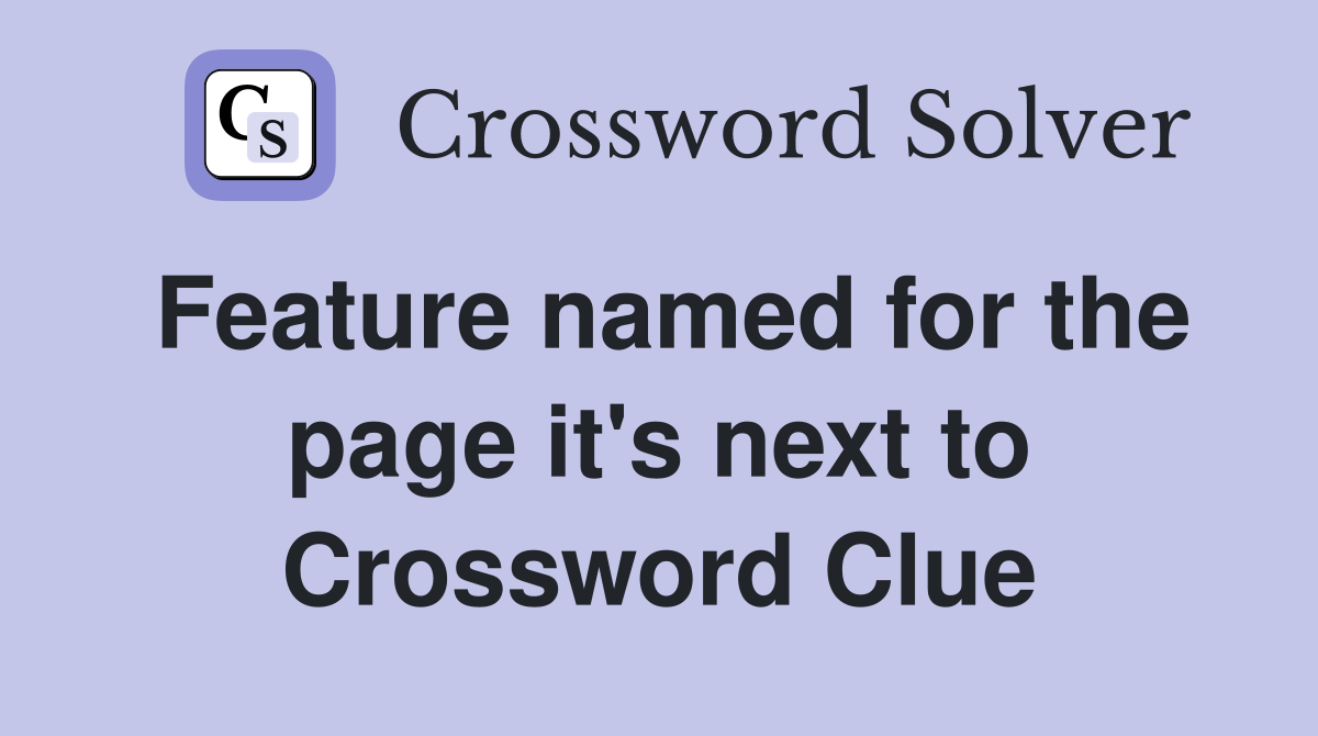 Feature named for the page it's next to Crossword Clue