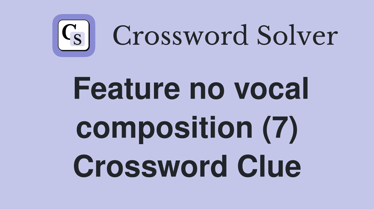 Feature no vocal composition (7) Crossword Clue