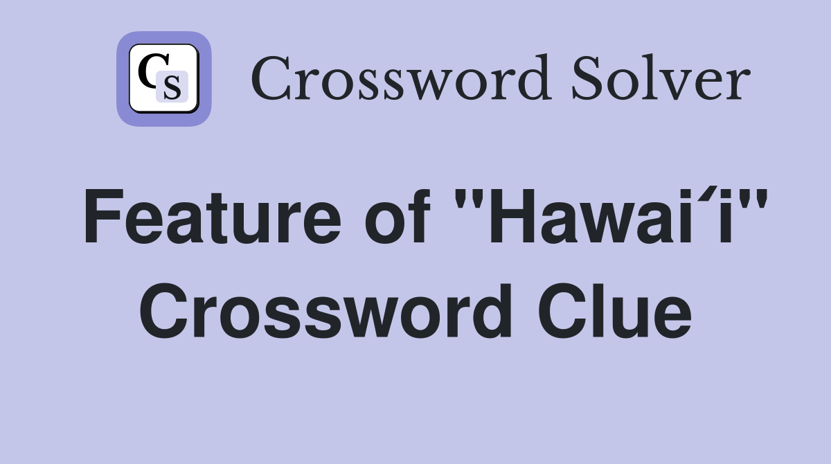 Feature of "Hawaiʻi" Crossword Clue