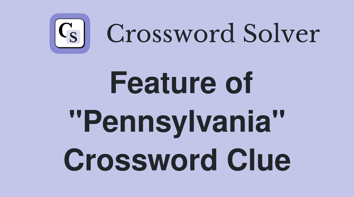 Feature of "Pennsylvania" Crossword Clue