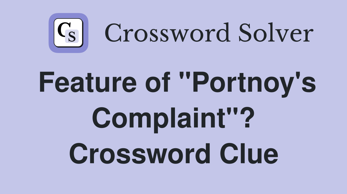 Feature of "Portnoy's Complaint"? Crossword Clue