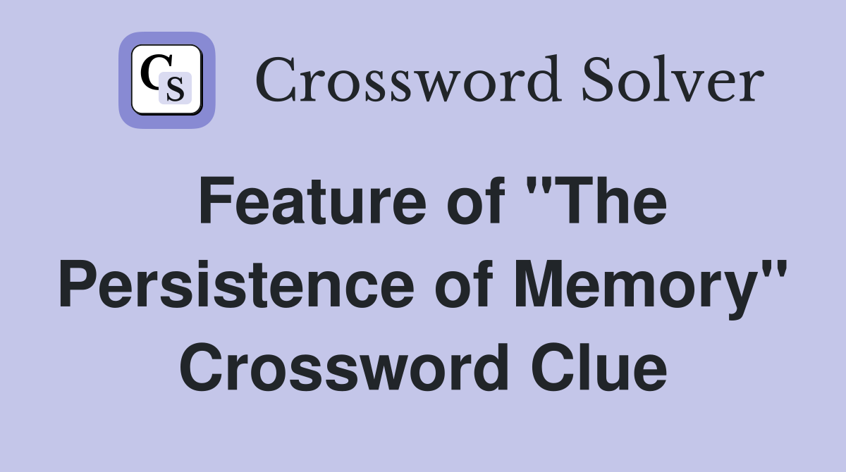 Feature of "The Persistence of Memory" Crossword Clue