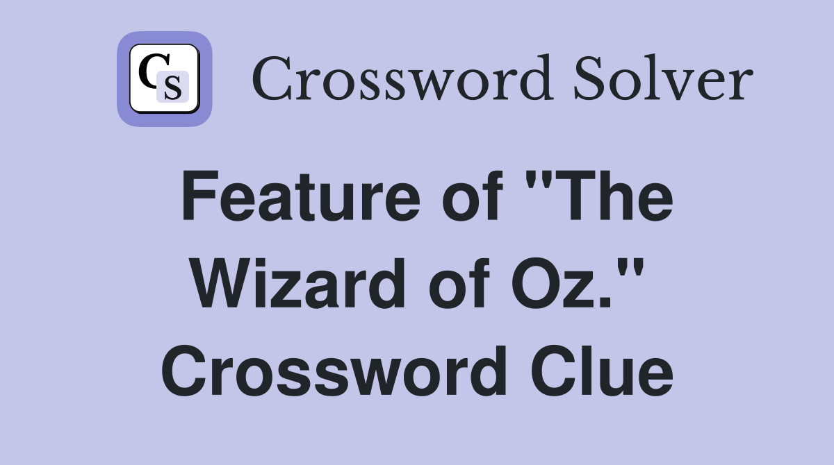 Feature of "The Wizard of Oz." Crossword Clue