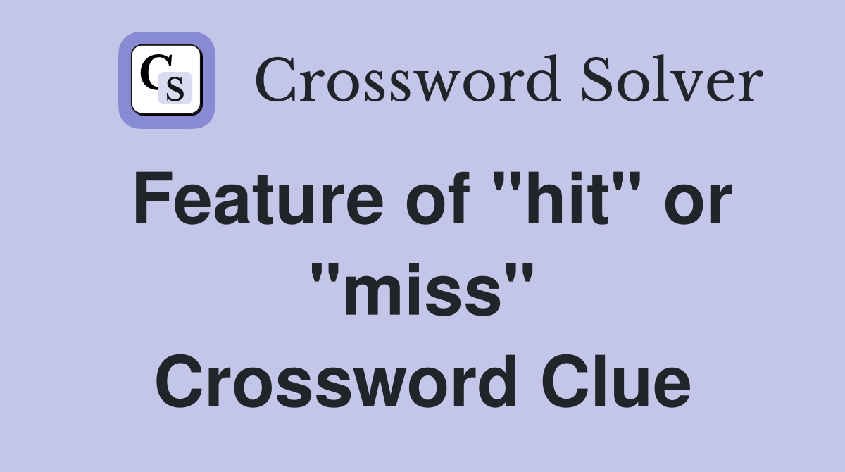 Feature of "hit" or "miss" Crossword Clue