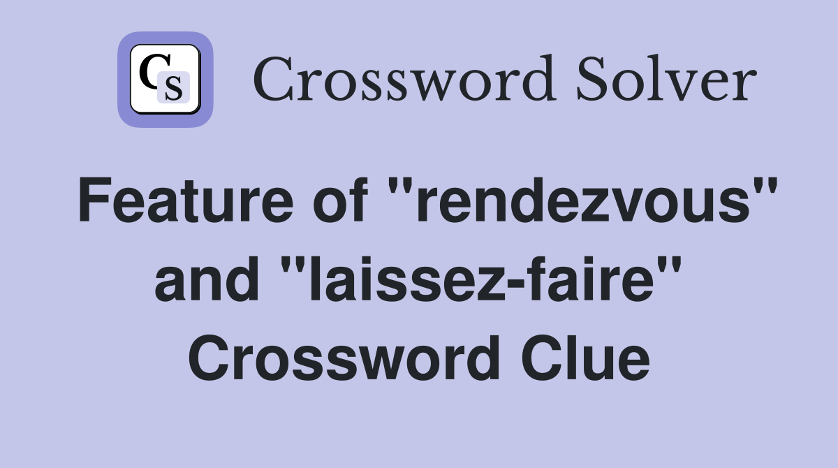 Feature of "rendezvous" and "laissez-faire" Crossword Clue