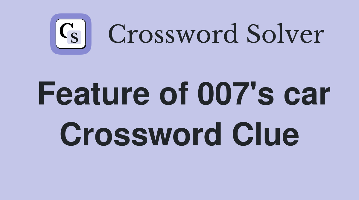 Feature of 007's car Crossword Clue