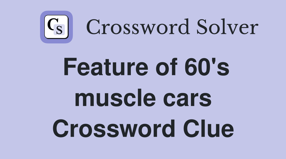 Feature of 60's muscle cars Crossword Clue