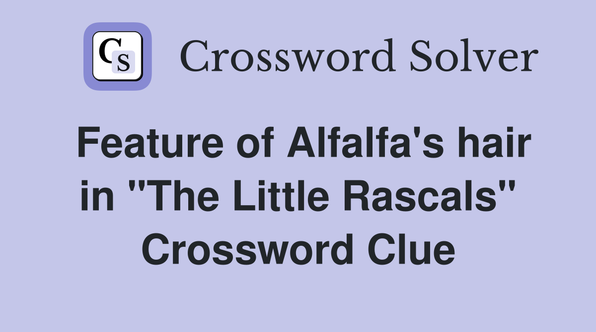 Feature of Alfalfa's hair in "The Little Rascals" Crossword Clue
