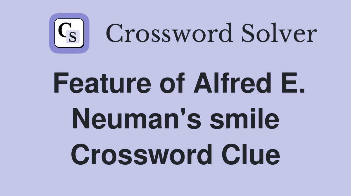 Feature of Alfred E. Neuman's smile Crossword Clue
