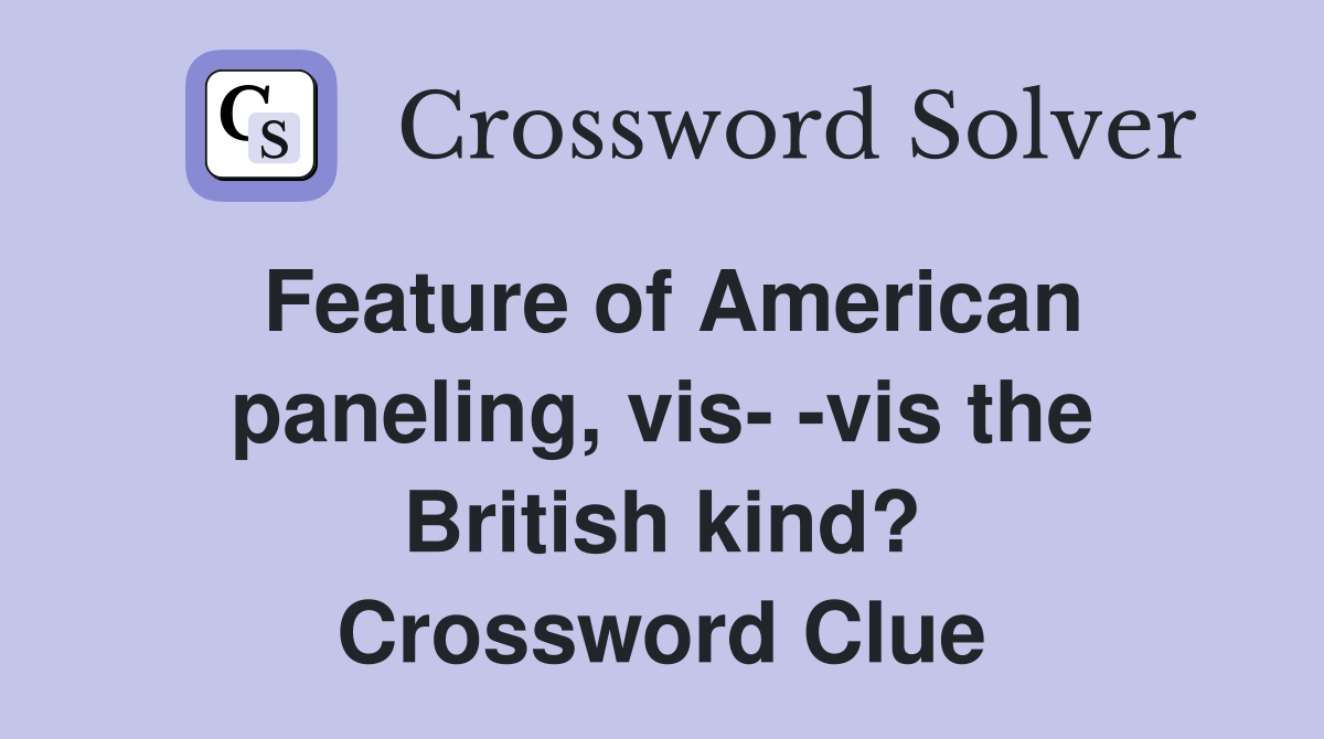 Feature of American paneling, vis- -vis the British kind? Crossword Clue