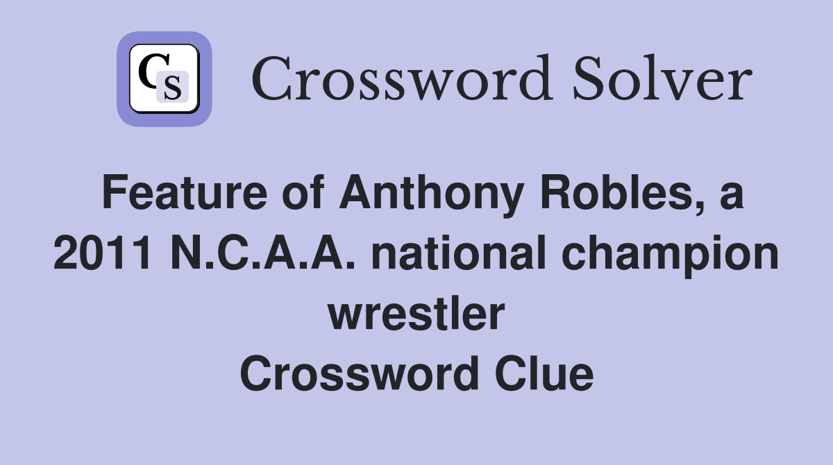 Feature of Anthony Robles, a 2011 N.C.A.A. national champion wrestler Crossword Clue