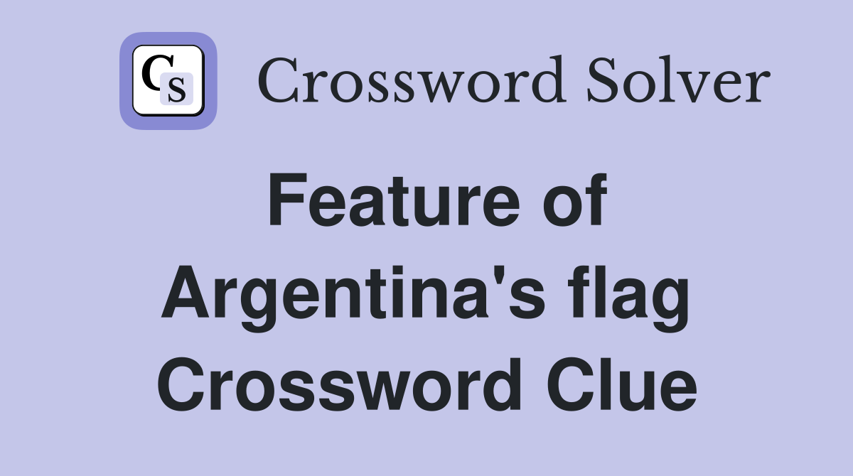 Feature of Argentina's flag Crossword Clue