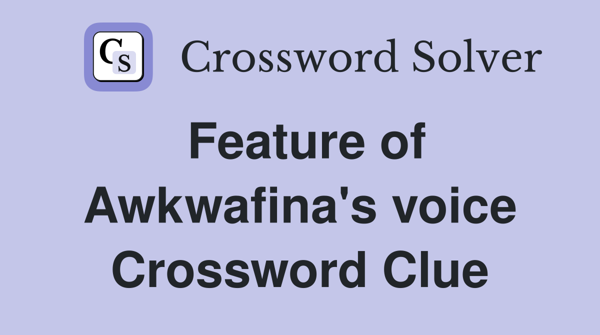 Feature of Awkwafina's voice Crossword Clue