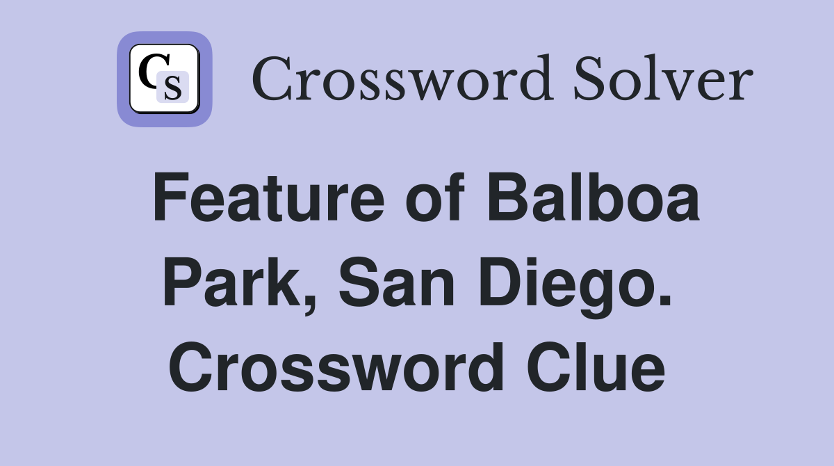 Feature of Balboa Park, San Diego. Crossword Clue