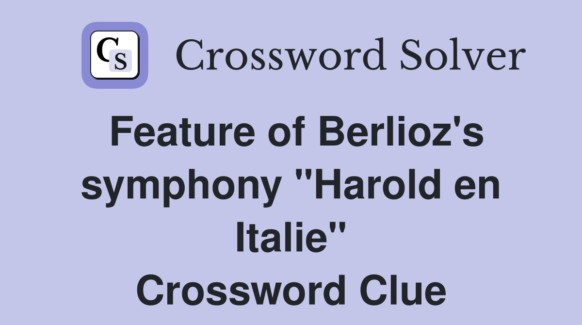 Feature of Berlioz's symphony "Harold en Italie" Crossword Clue