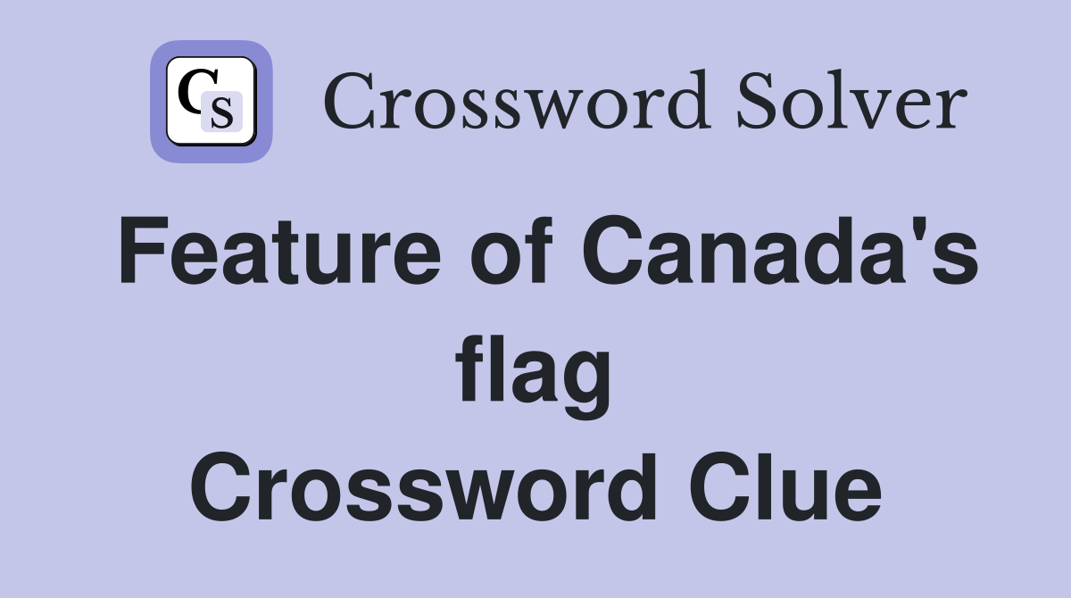 Feature of Canada's flag Crossword Clue