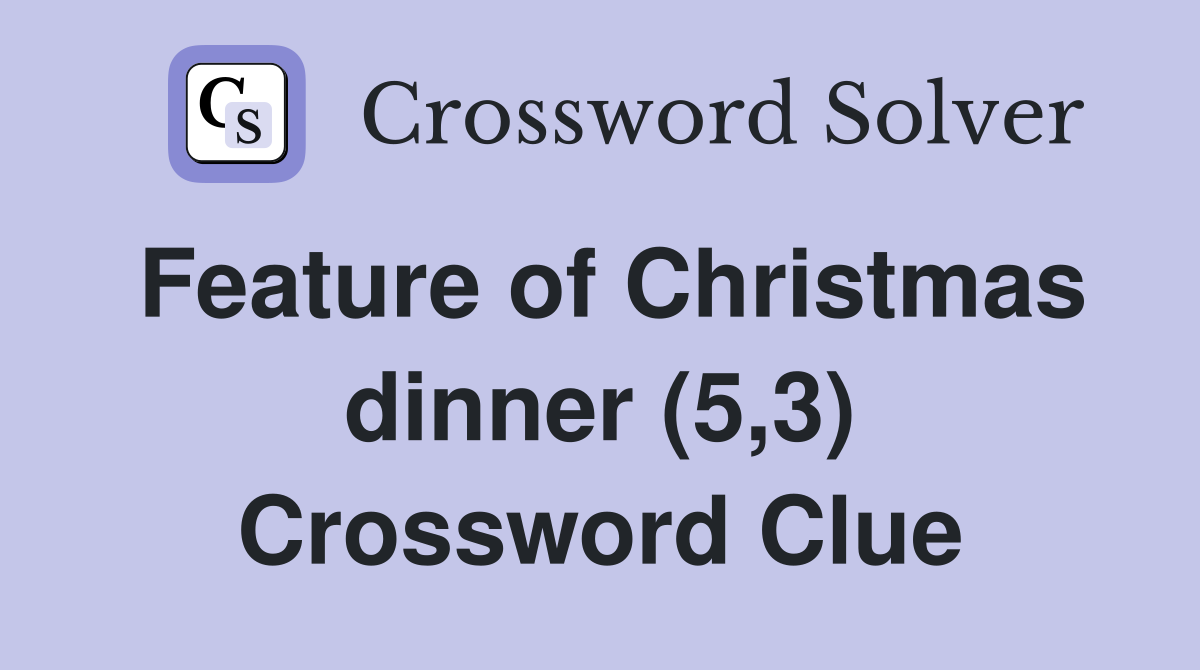 Feature of Christmas dinner (5,3) Crossword Clue