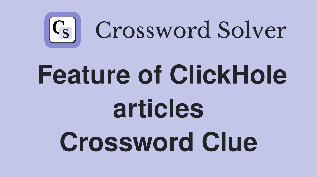Feature of ClickHole articles Crossword Clue
