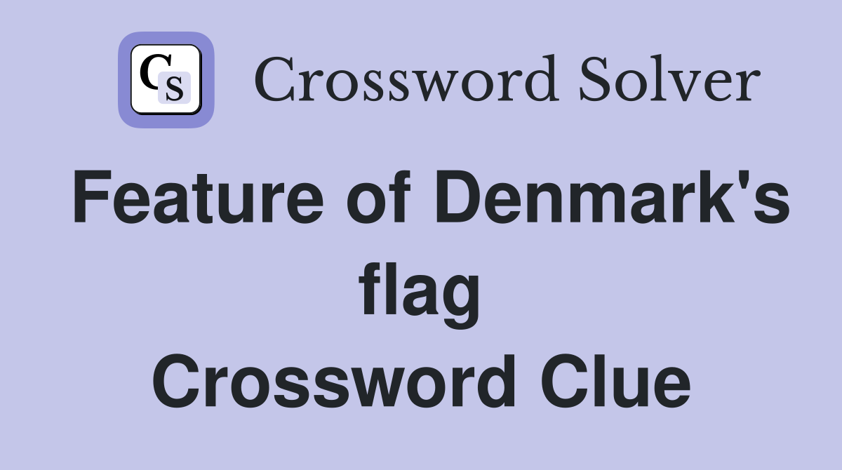 Feature of Denmark's flag Crossword Clue