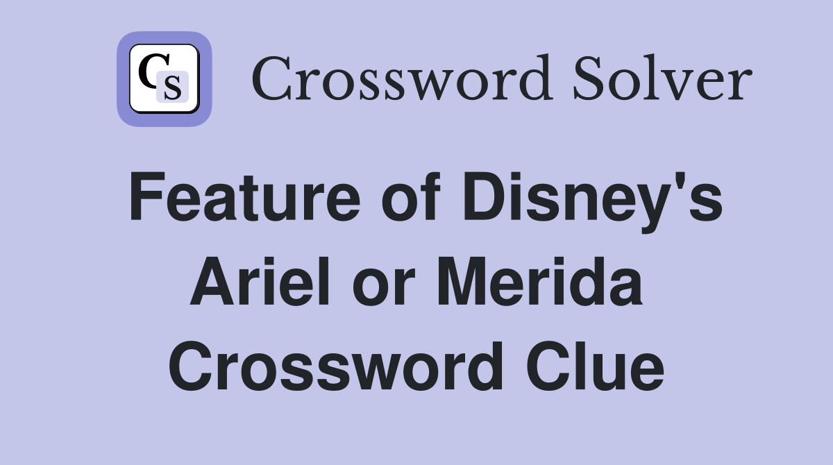 Feature of Disney's Ariel or Merida Crossword Clue