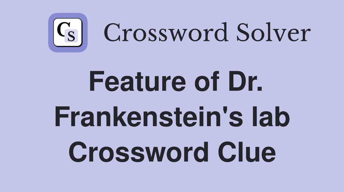 Feature of Dr. Frankenstein's lab Crossword Clue