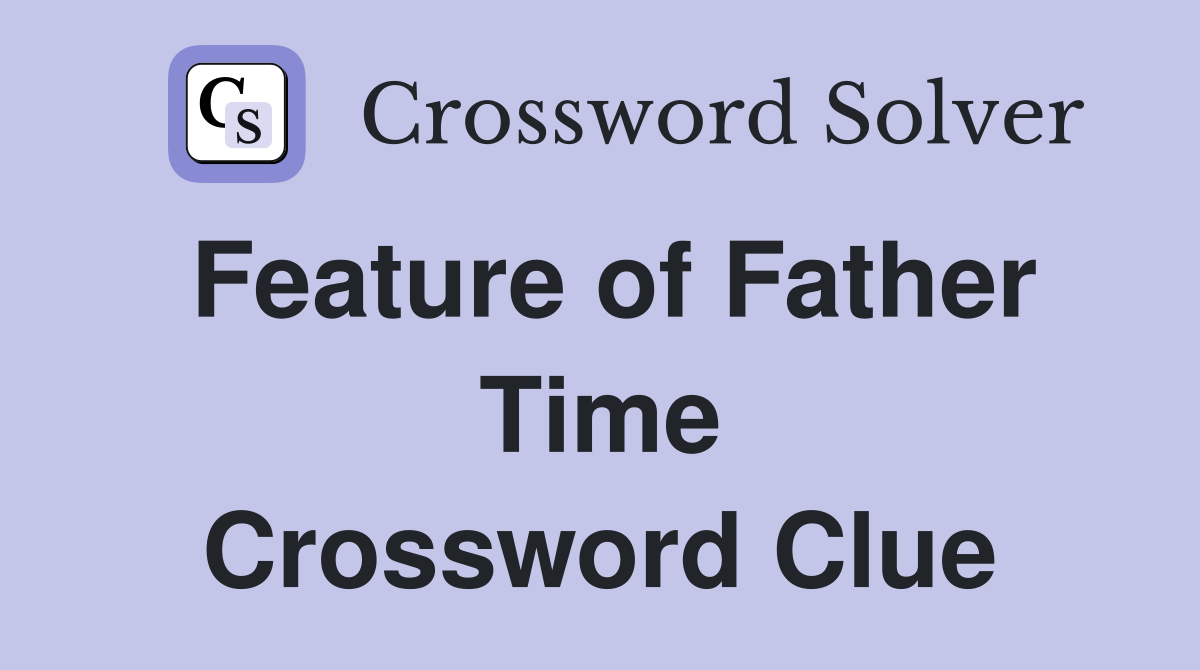 Feature of Father Time Crossword Clue