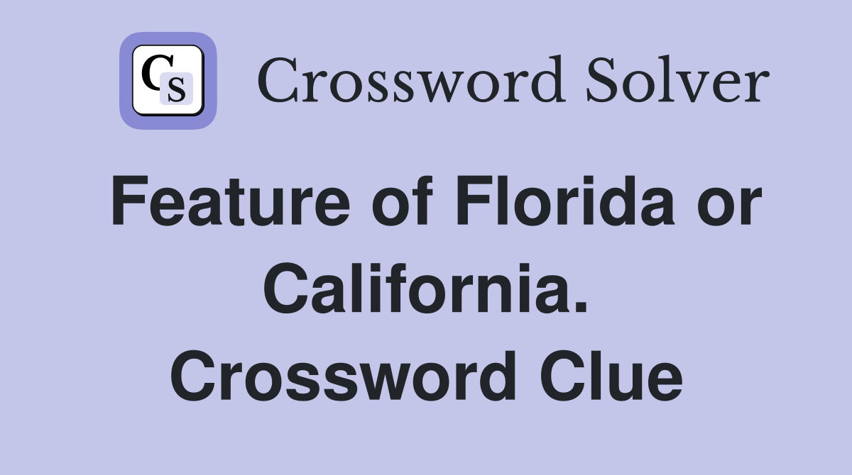 Feature of Florida or California. Crossword Clue