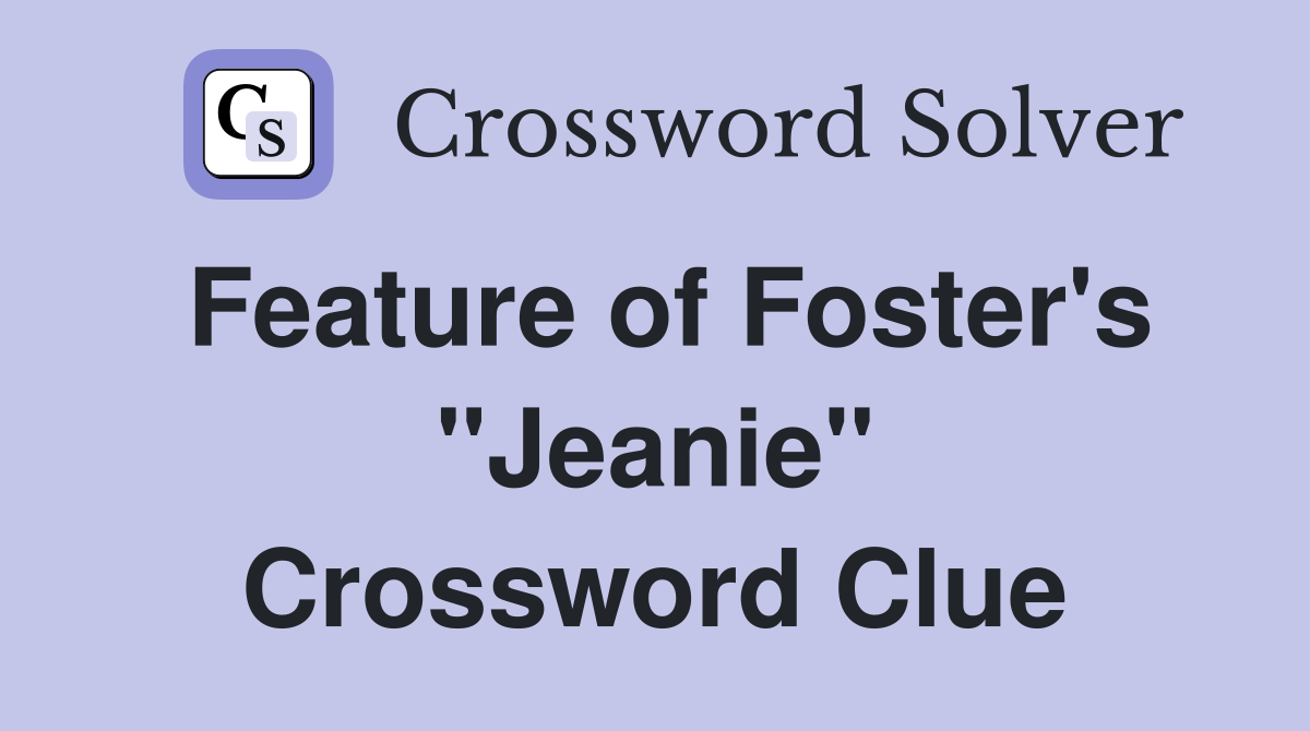 Feature of Foster's "Jeanie" Crossword Clue