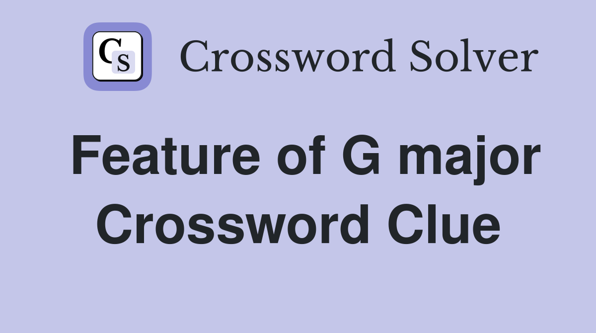 Feature of G major Crossword Clue