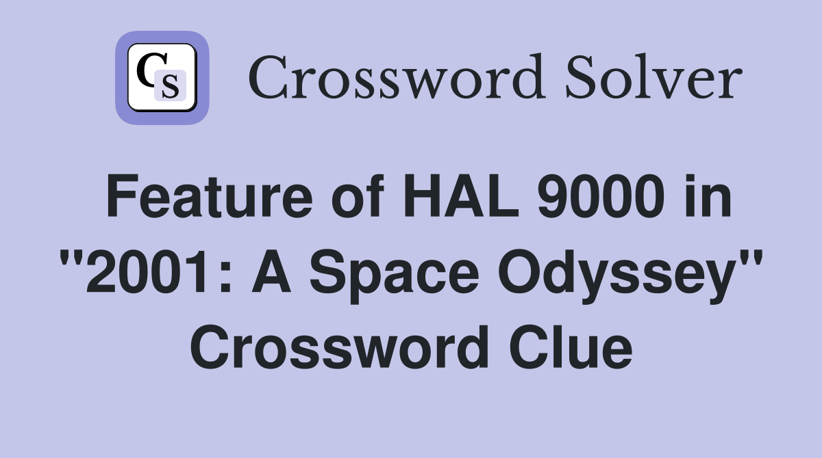 Feature of HAL 9000 in "2001: A Space Odyssey" Crossword Clue