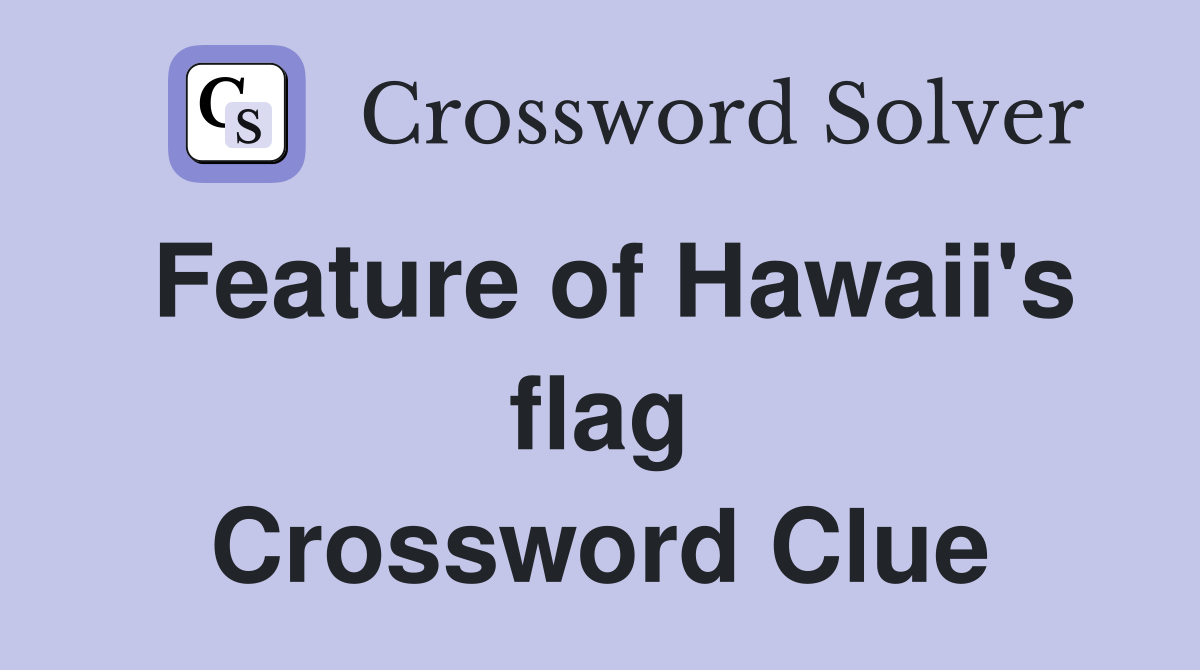 Feature of Hawaii's flag Crossword Clue