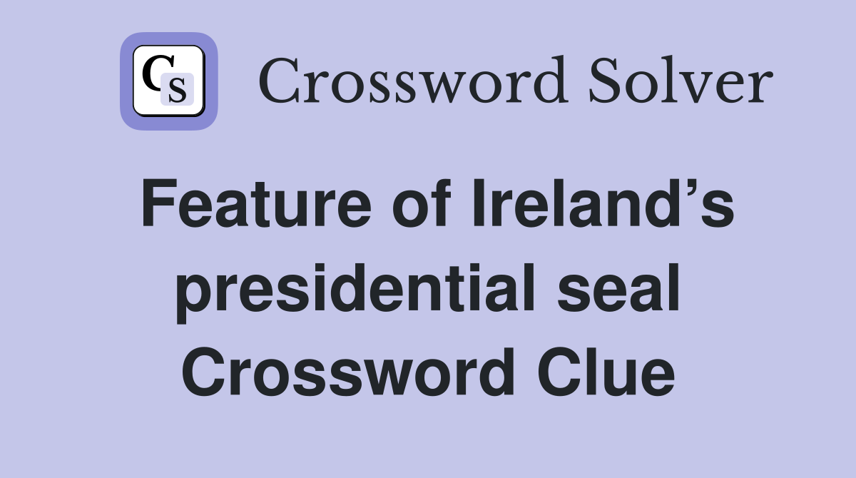 Feature of Ireland’s presidential seal Crossword Clue
