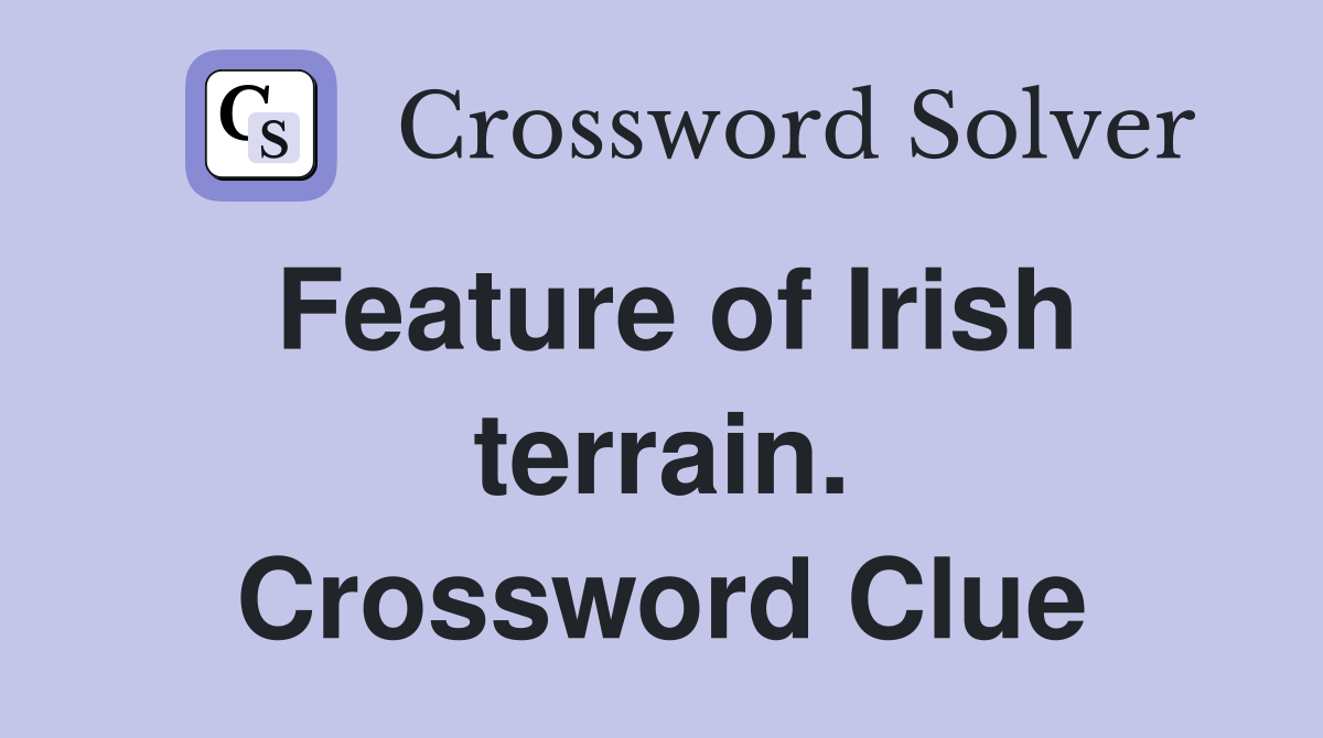 Feature of Irish terrain. Crossword Clue