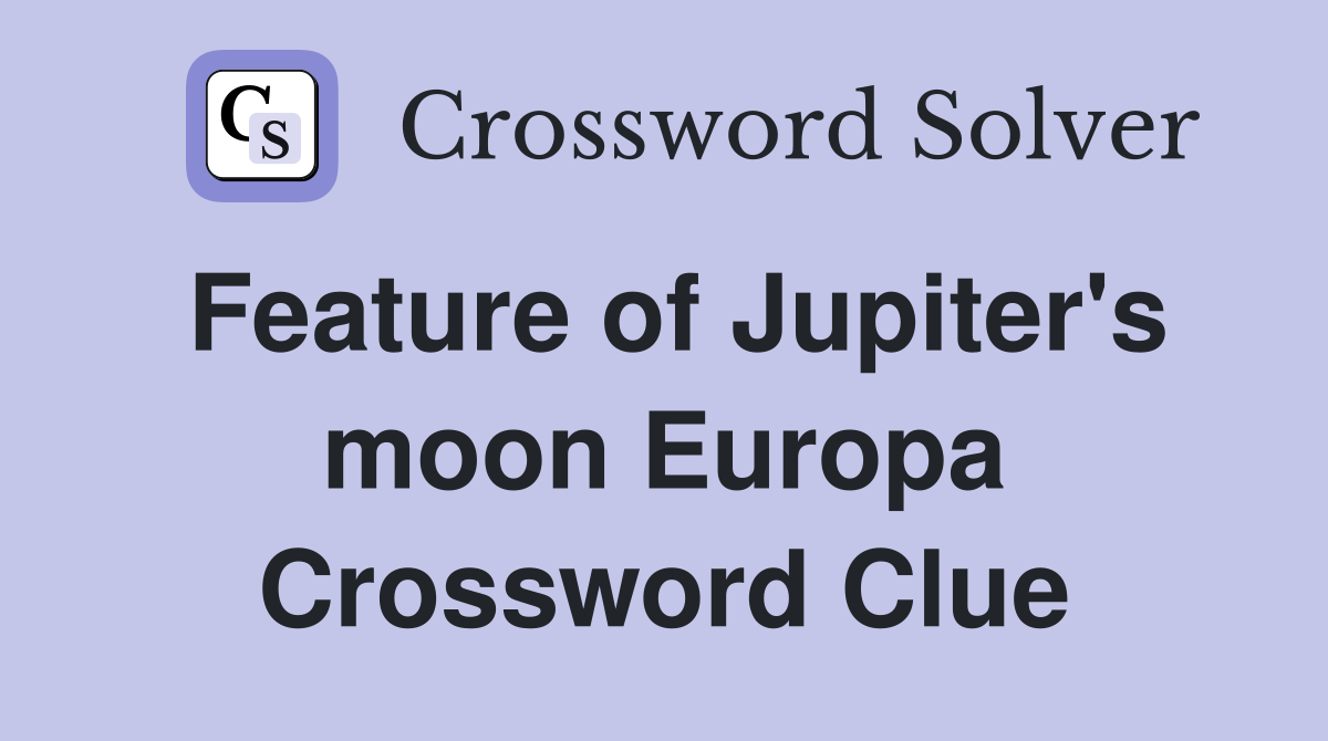Feature of Jupiter's moon Europa Crossword Clue