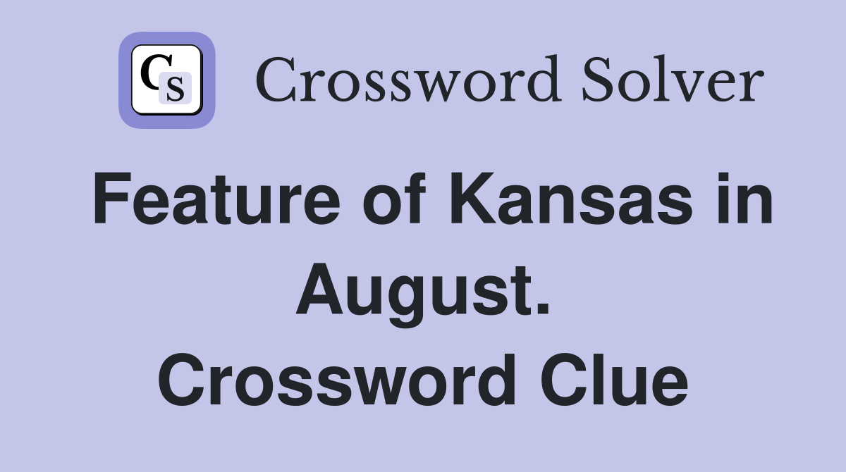 Feature of Kansas in August. Crossword Clue