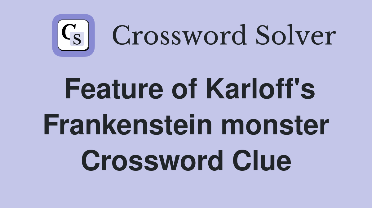 Feature of Karloff's Frankenstein monster Crossword Clue