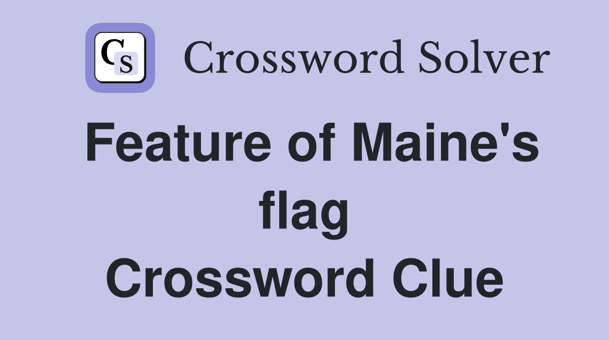 Feature of Maine's flag Crossword Clue