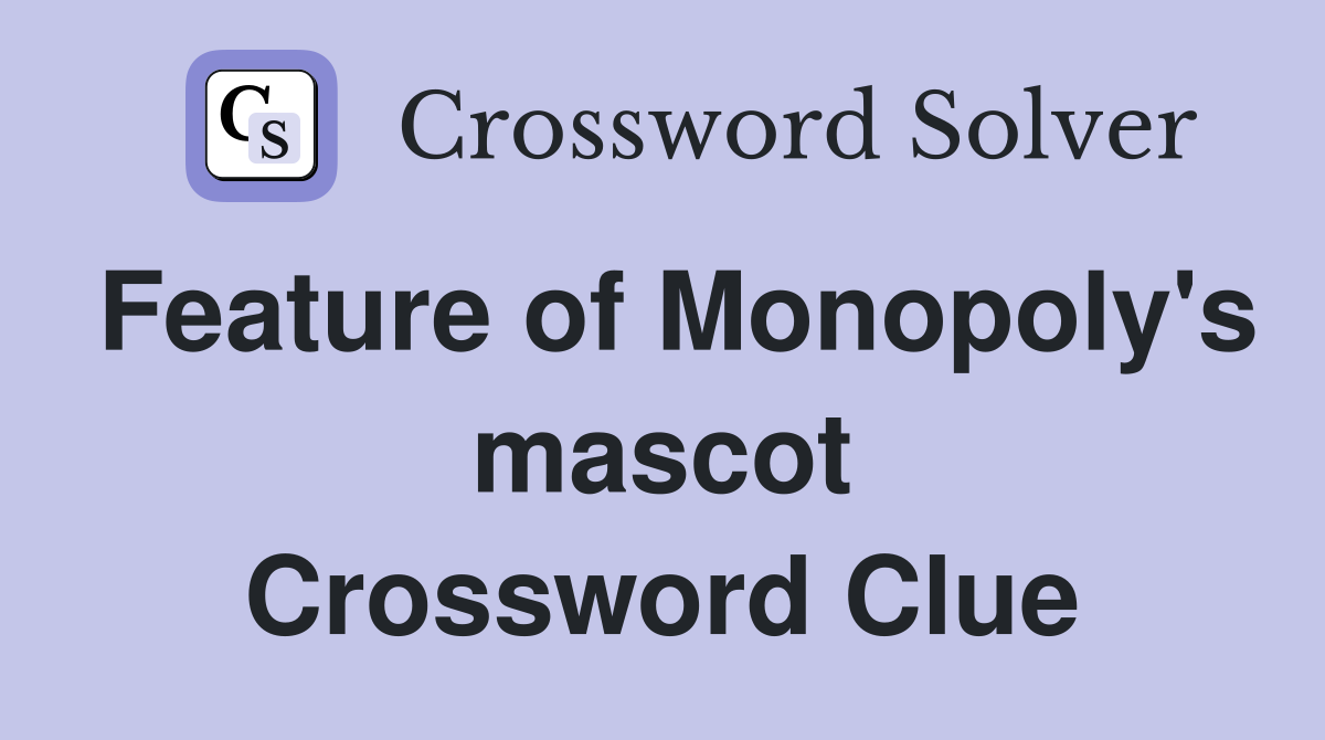 Feature of Monopoly's mascot Crossword Clue