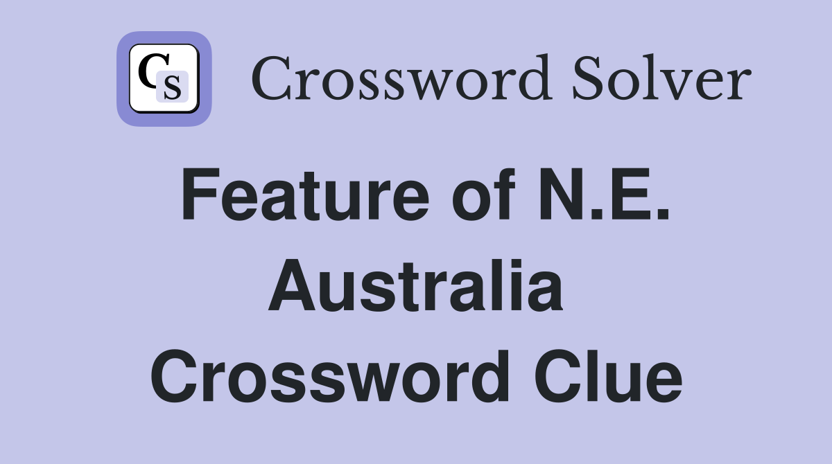 Feature of N.E. Australia Crossword Clue