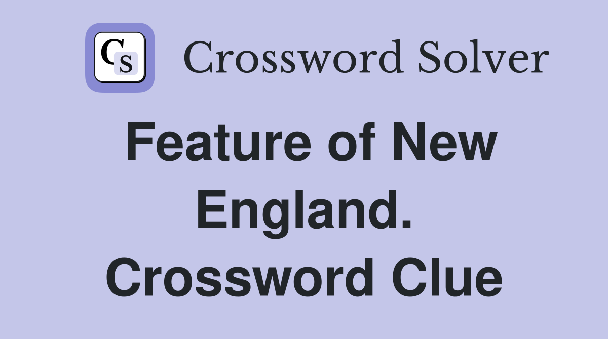 Feature of New England. Crossword Clue