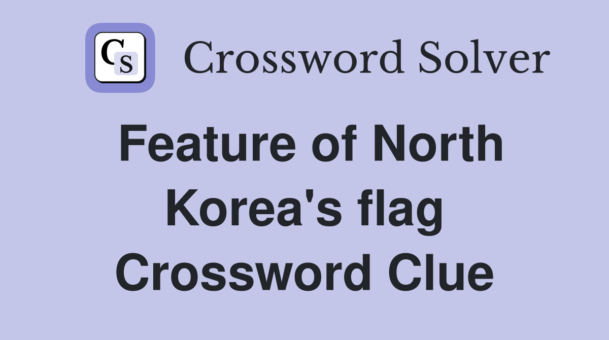 Feature of North Korea's flag Crossword Clue