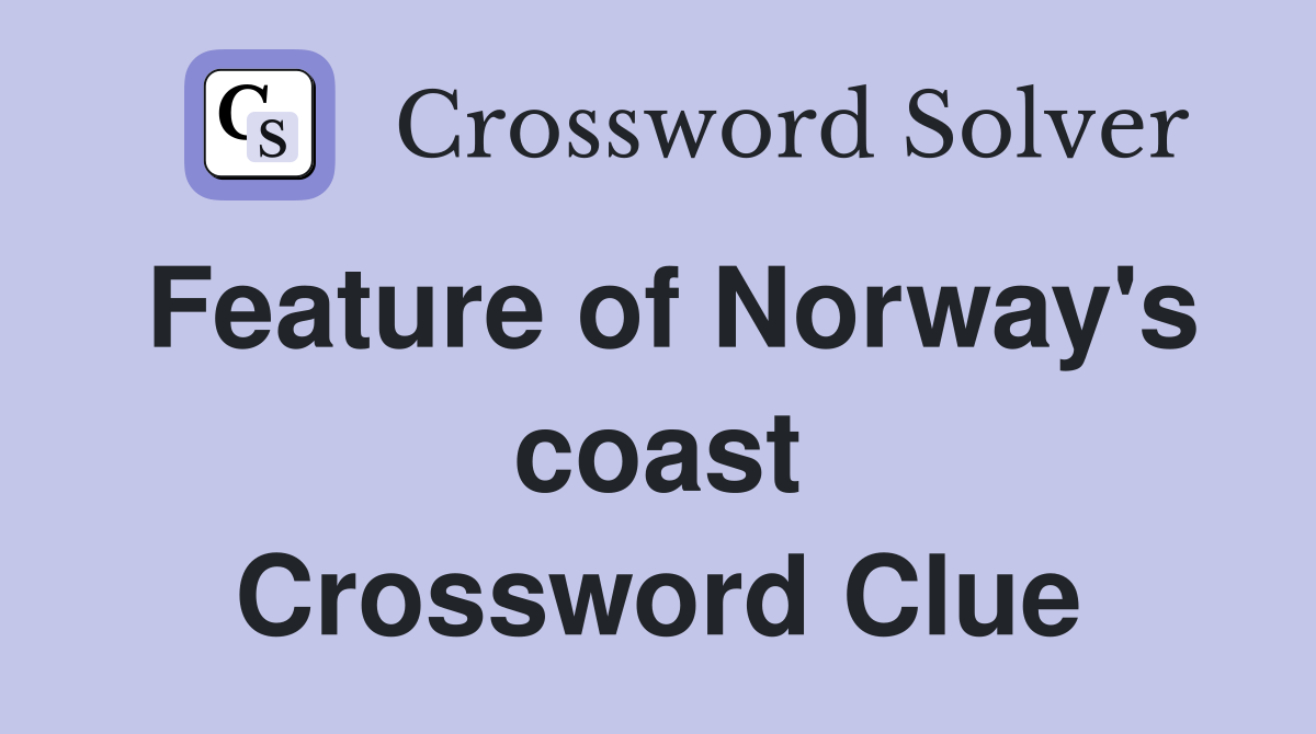 Feature of Norway's coast Crossword Clue