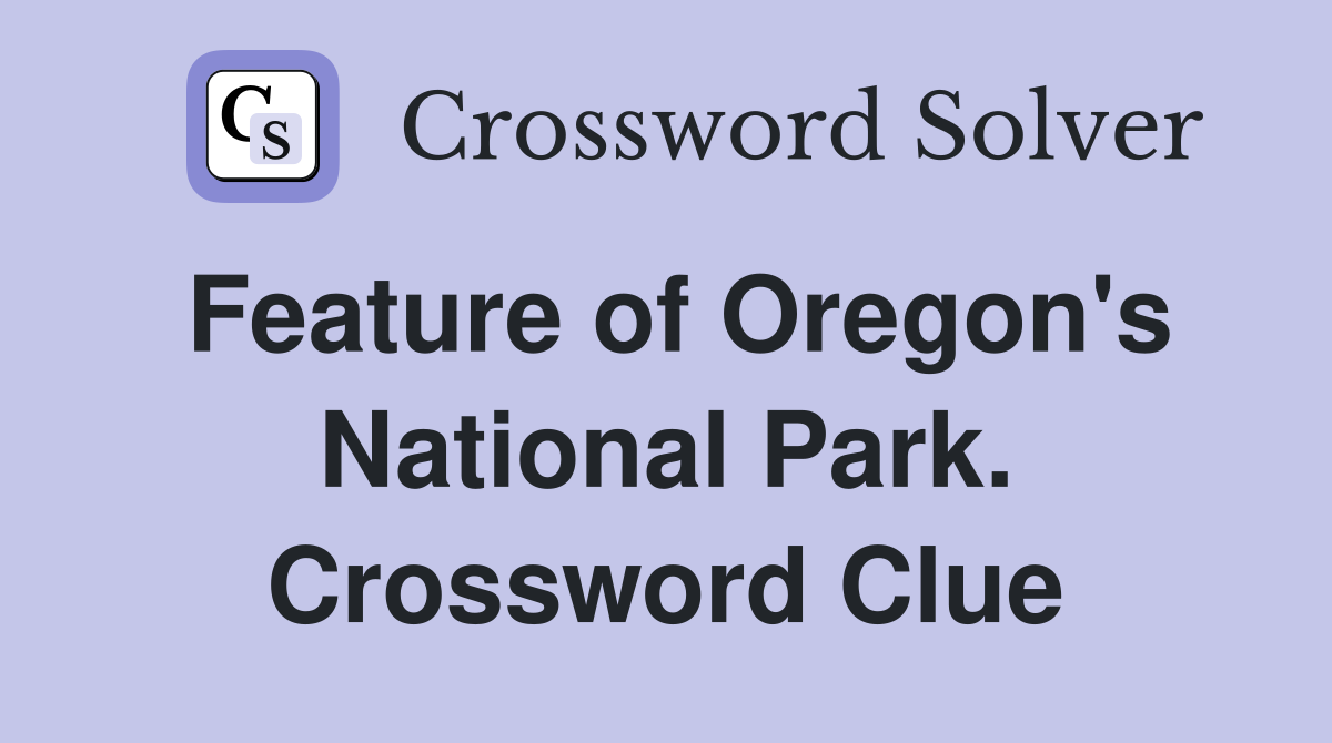 Feature of Oregon's National Park. Crossword Clue