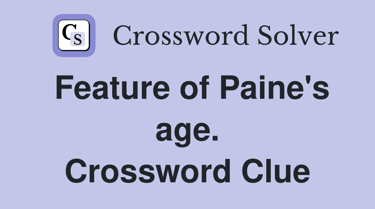 Feature of Paine's age. Crossword Clue