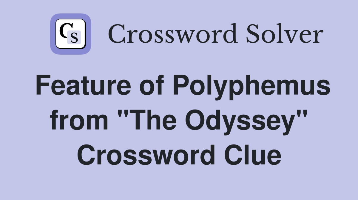 Feature of Polyphemus from "The Odyssey" Crossword Clue