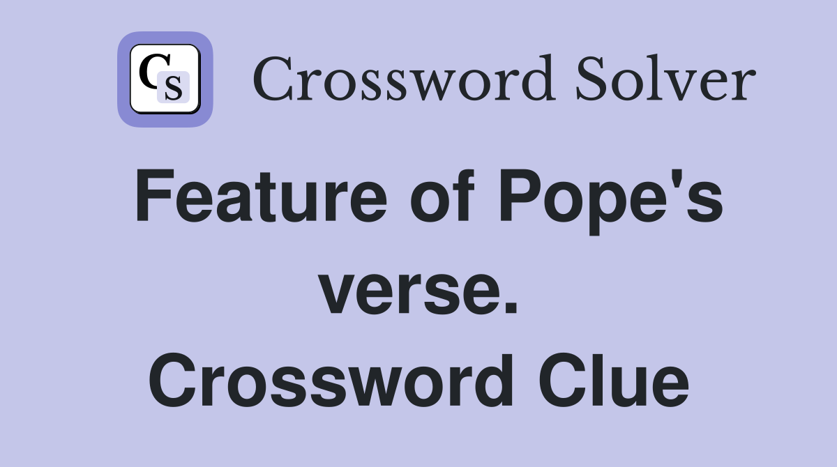 Feature of Pope's verse. Crossword Clue
