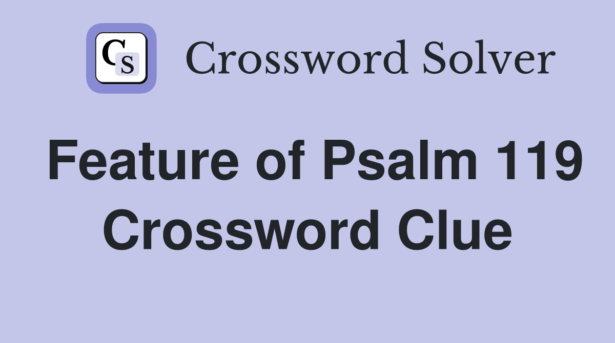 Feature of Psalm 119 Crossword Clue