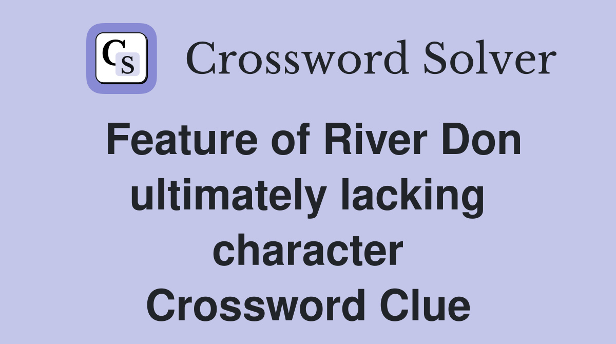 Feature of River Don ultimately lacking character Crossword Clue