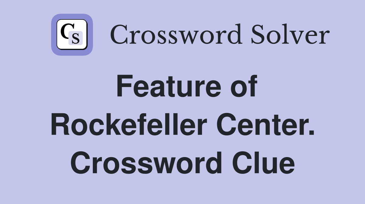 Feature of Rockefeller Center. Crossword Clue